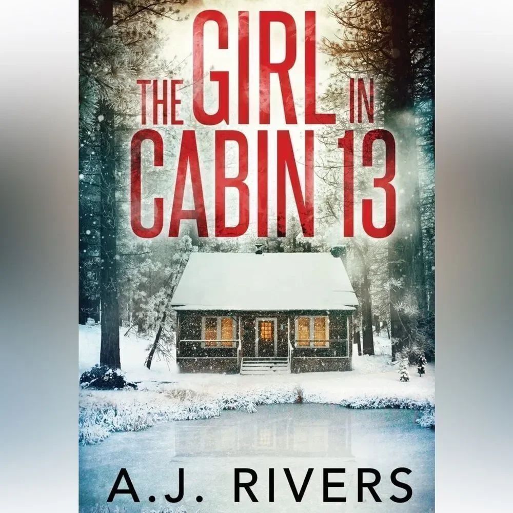 “The Girl in Cabin 13” a Novel by A.J. Rivers